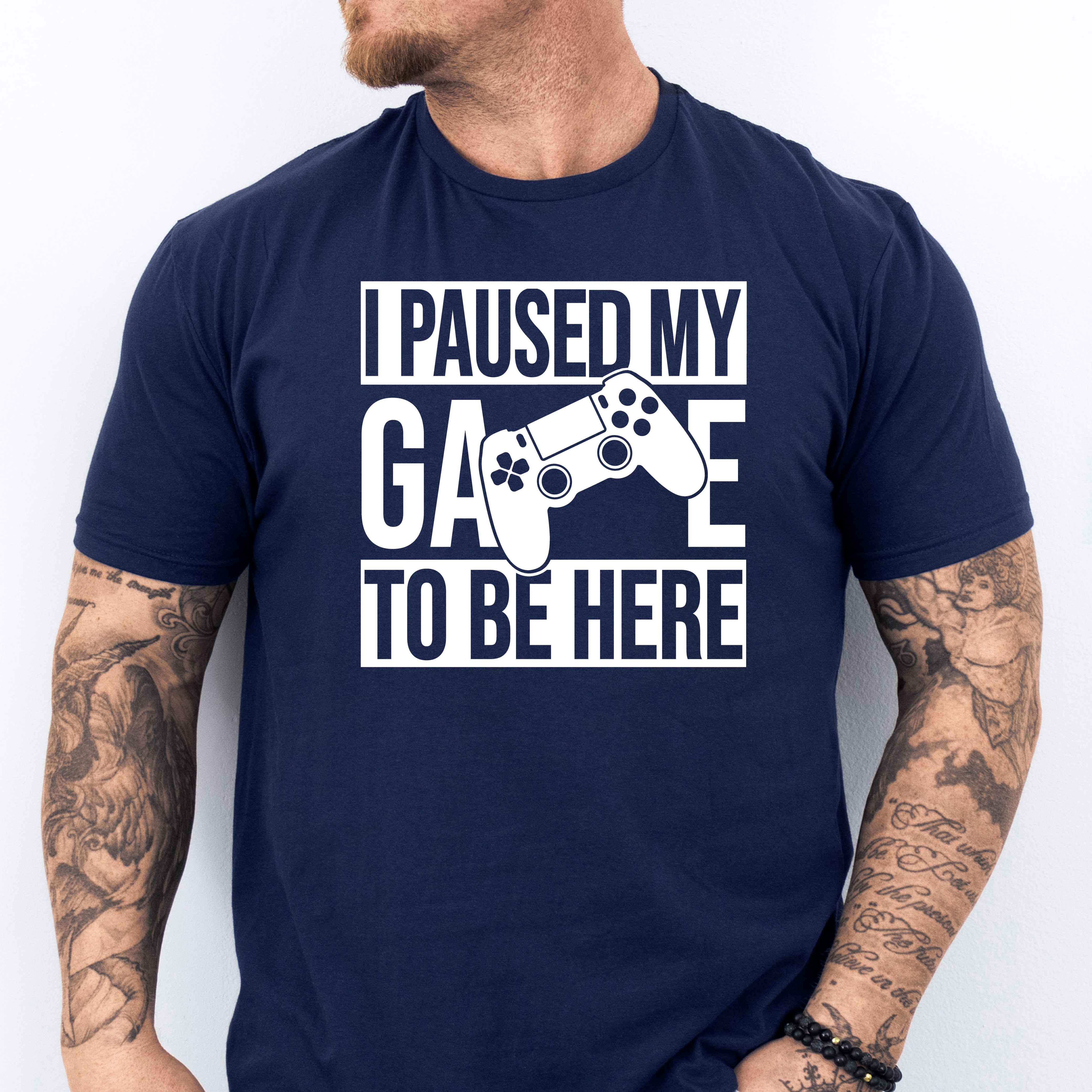I Paused My Game To Be Here T-Shirt